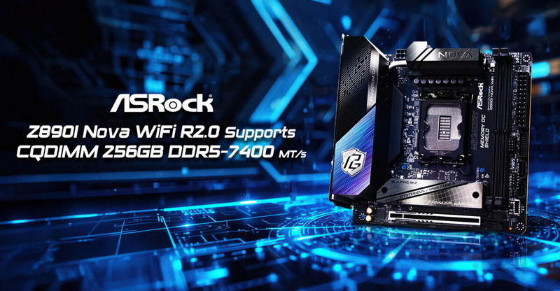 ASRock разшири възможностите на Mini‑ITX, добавяйки поддръжка за 256 GB памет чрез CQDIMM DDR5‑7400 към дънната платка Z890I Nova WiFi R2.0